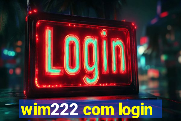 wim222 com login